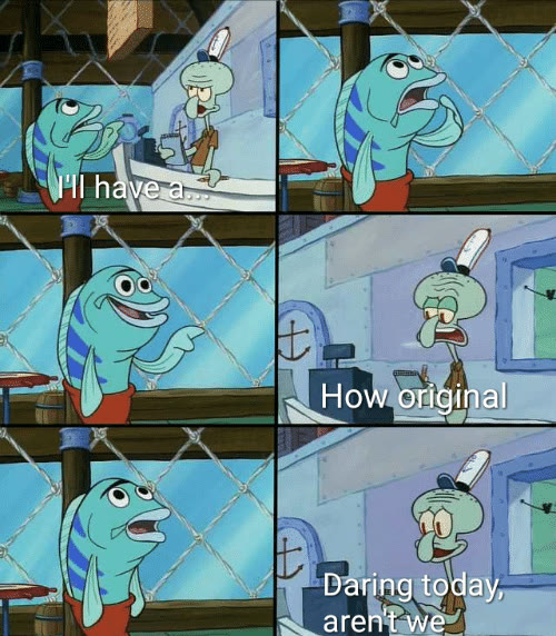 "Daring Today, Aren't We Squidward" meme
