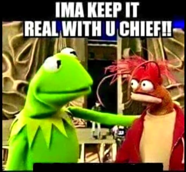 Mème « Imma Keep It Real with You Chief »