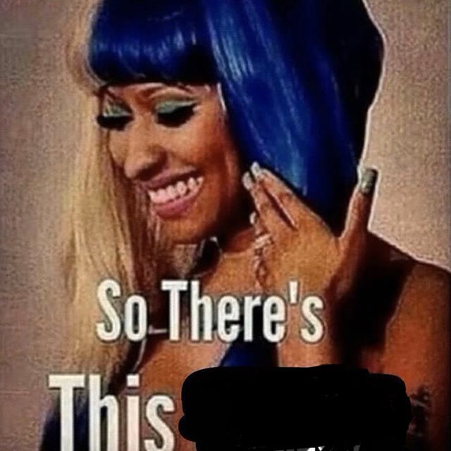 Mème « Nicki Minaj “So There’s This...” »