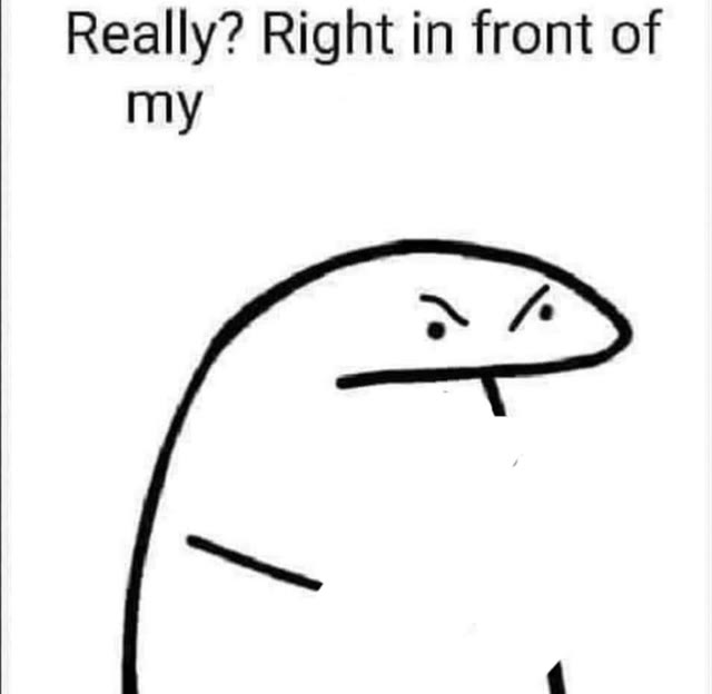 Mème « Really, Right in Front of My »