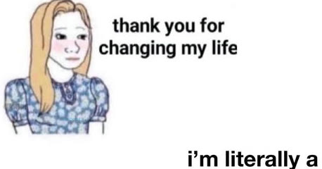 Mème « Thank You for Changing My Life »