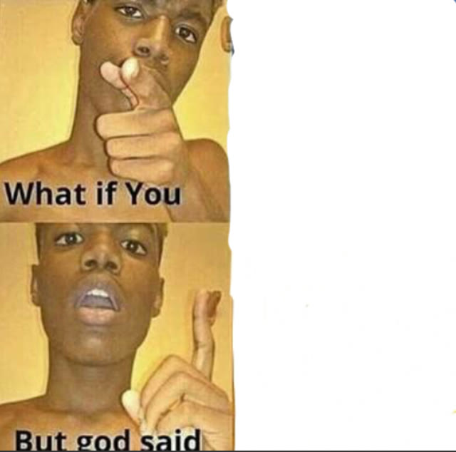 "What If You-But God Said" meme