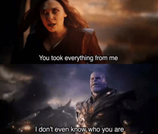 Mème « You Took Everything From Me - I Don't Even Know Who You Are »